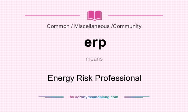 What does erp mean? It stands for Energy Risk Professional