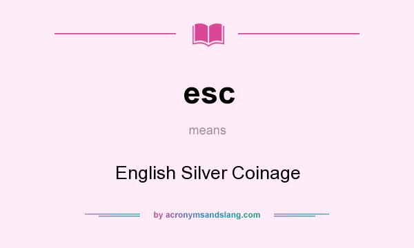 What does esc mean? It stands for English Silver Coinage