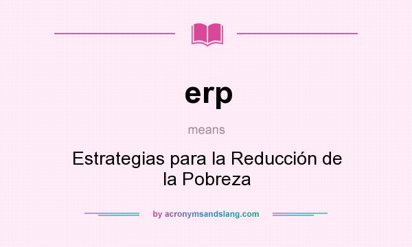 What does erp mean? It stands for Estrategias para la Reducción de la Pobreza