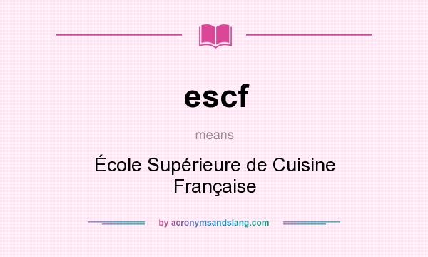 What does escf mean? It stands for École Supérieure de Cuisine Française