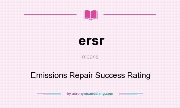What does ersr mean? It stands for Emissions Repair Success Rating