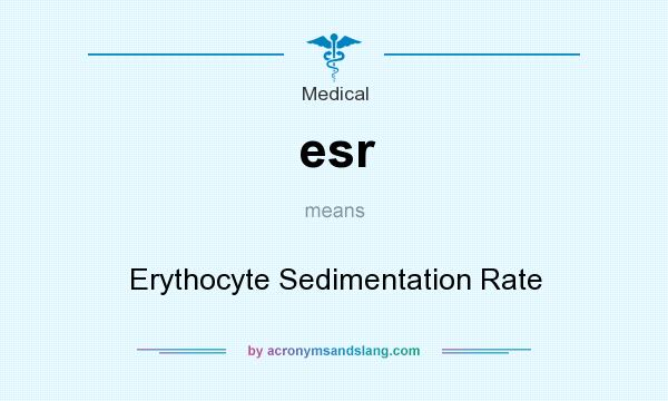 What does esr mean? It stands for Erythocyte Sedimentation Rate