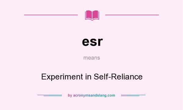 What does esr mean? It stands for Experiment in Self-Reliance