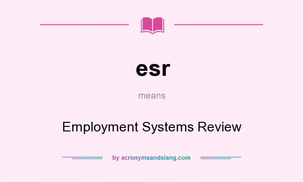 What does esr mean? It stands for Employment Systems Review