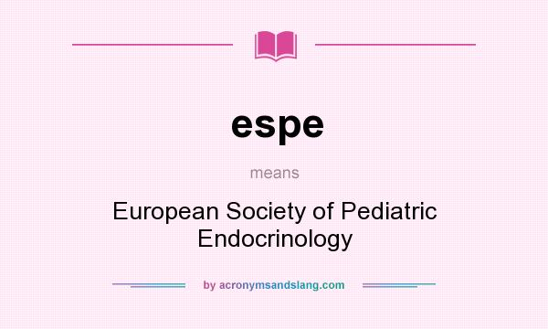 What does espe mean? It stands for European Society of Pediatric Endocrinology