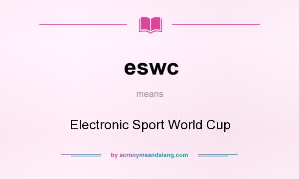 What does eswc mean? It stands for Electronic Sport World Cup