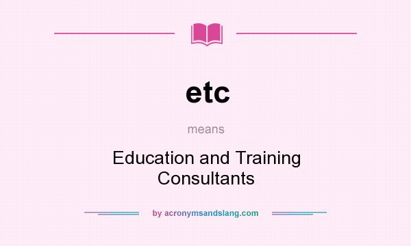What does etc mean? It stands for Education and Training Consultants