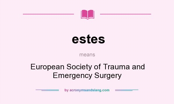 What does estes mean? It stands for European Society of Trauma and Emergency Surgery