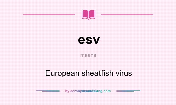 What does esv mean? It stands for European sheatfish virus