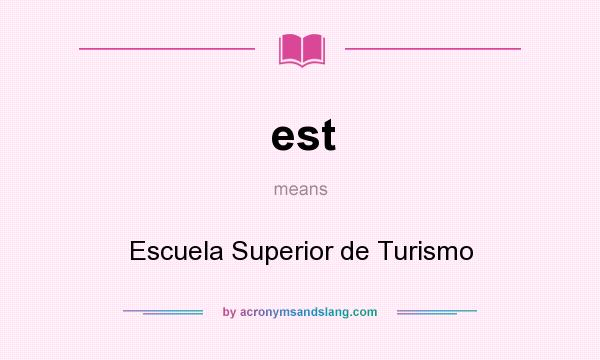 What does est mean? It stands for Escuela Superior de Turismo