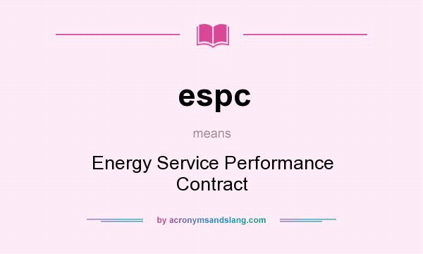 What does espc mean? It stands for Energy Service Performance Contract