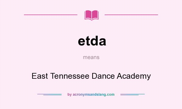 What does etda mean? It stands for East Tennessee Dance Academy