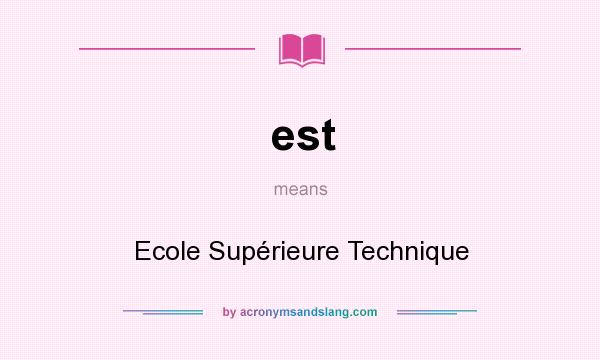 What does est mean? It stands for Ecole Supérieure Technique