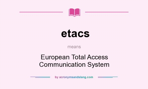 What does etacs mean? It stands for European Total Access Communication System