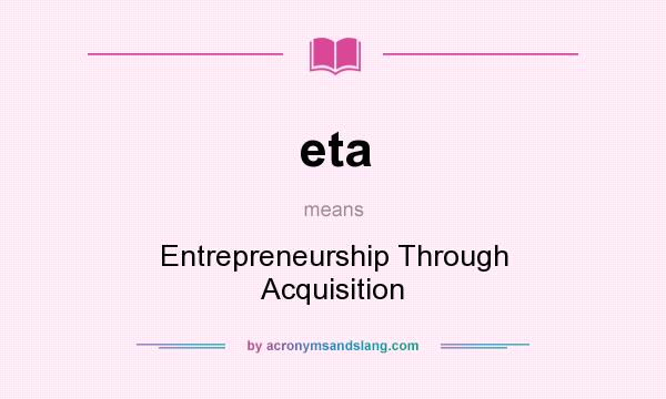 What does eta mean? It stands for Entrepreneurship Through Acquisition