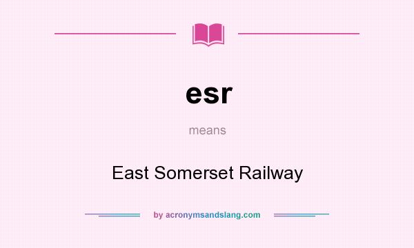 What does esr mean? It stands for East Somerset Railway