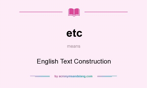 What does etc mean? It stands for English Text Construction