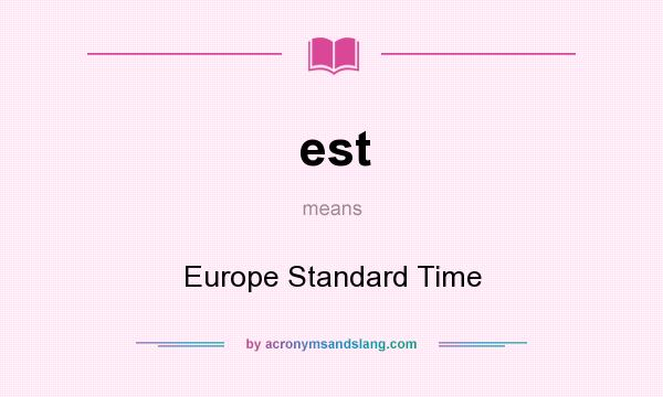 What does est mean? It stands for Europe Standard Time