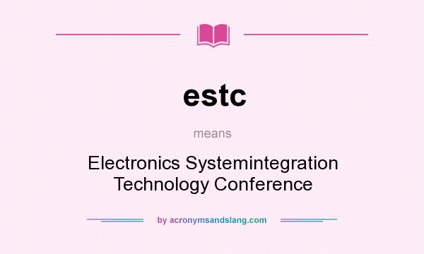 What does estc mean? It stands for Electronics Systemintegration Technology Conference