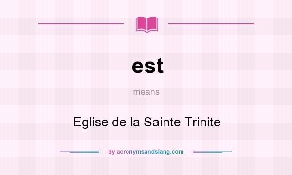 What does est mean? It stands for Eglise de la Sainte Trinite