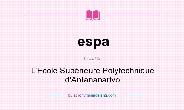 What does espa mean? It stands for L`Ecole Supérieure Polytechnique d`Antananarivo