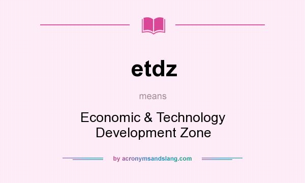 What does etdz mean? It stands for Economic & Technology Development Zone