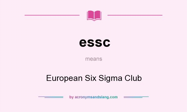 What does essc mean? It stands for European Six Sigma Club