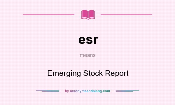 What does esr mean? It stands for Emerging Stock Report