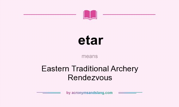 What does etar mean? It stands for Eastern Traditional Archery Rendezvous