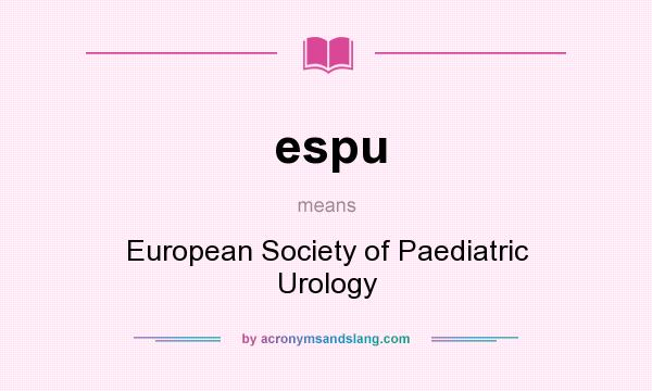 What does espu mean? It stands for European Society of Paediatric Urology
