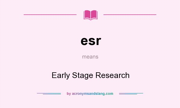 What does esr mean? It stands for Early Stage Research