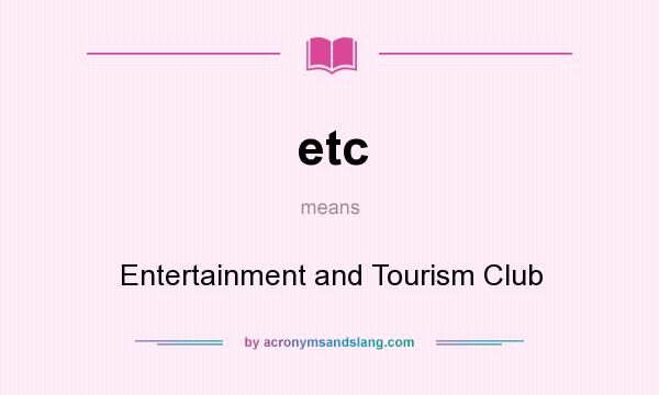 What does etc mean? It stands for Entertainment and Tourism Club