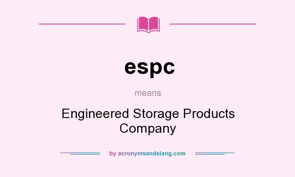 What does espc mean? It stands for Engineered Storage Products Company