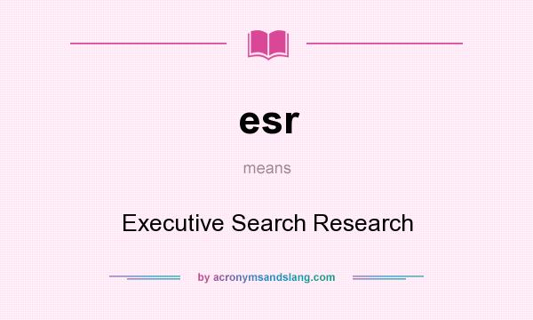 What does esr mean? It stands for Executive Search Research