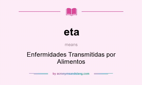 What does eta mean? It stands for Enfermidades Transmitidas por Alimentos