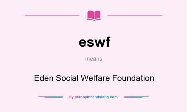 What does eswf mean? It stands for Eden Social Welfare Foundation
