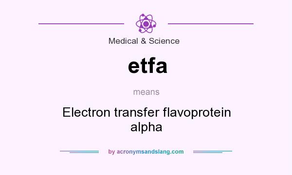 What does etfa mean? It stands for Electron transfer flavoprotein alpha