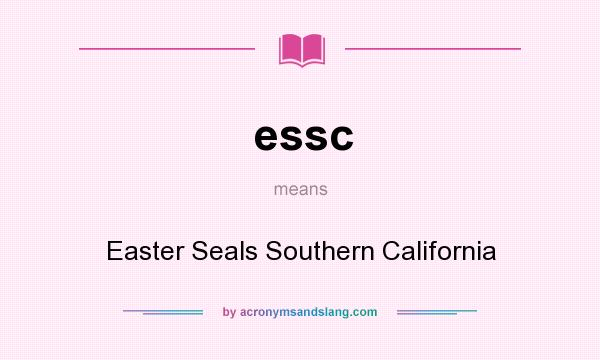 What does essc mean? It stands for Easter Seals Southern California