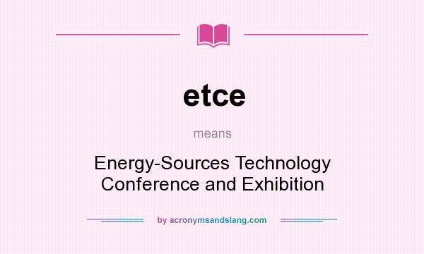 What does etce mean? It stands for Energy-Sources Technology Conference and Exhibition