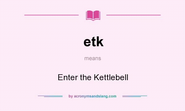 What does etk mean? It stands for Enter the Kettlebell