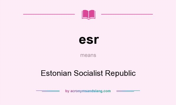 What does esr mean? It stands for Estonian Socialist Republic