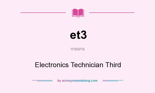 What does et3 mean? It stands for Electronics Technician Third