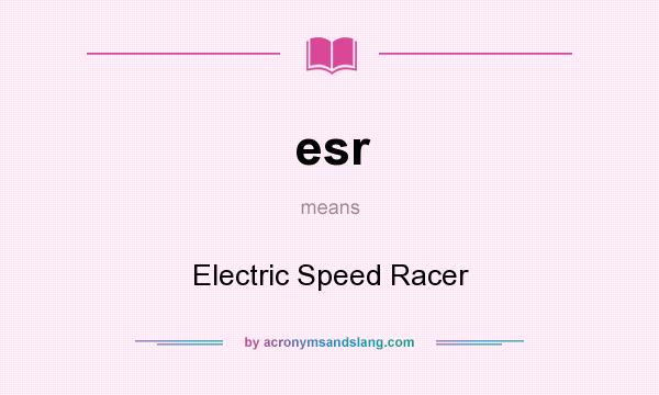 What does esr mean? It stands for Electric Speed Racer