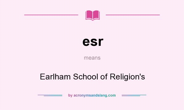 What does esr mean? It stands for Earlham School of Religion`s