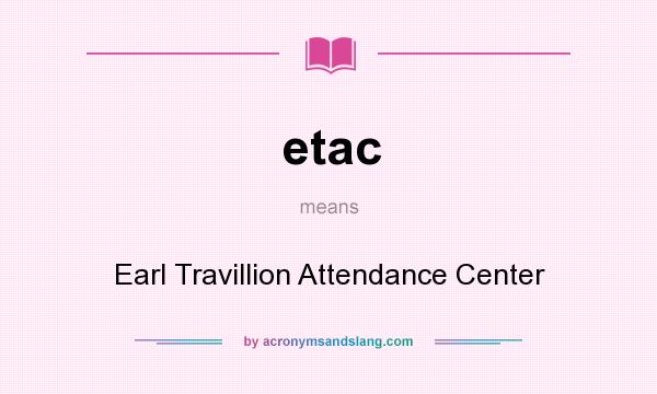 What does etac mean? It stands for Earl Travillion Attendance Center