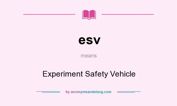 What does esv mean? It stands for Experiment Safety Vehicle