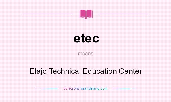 What does etec mean? It stands for Elajo Technical Education Center