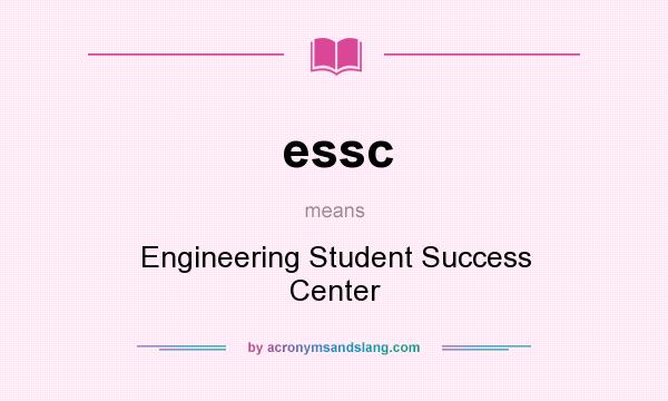 What does essc mean? It stands for Engineering Student Success Center