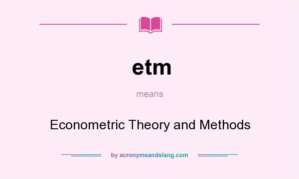 What does etm mean? It stands for Econometric Theory and Methods