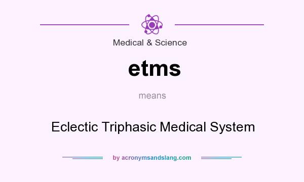 What does etms mean? It stands for Eclectic Triphasic Medical System